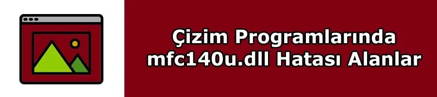 cizim-programlarinda-mfc140u-dll-hatasi-alanlar